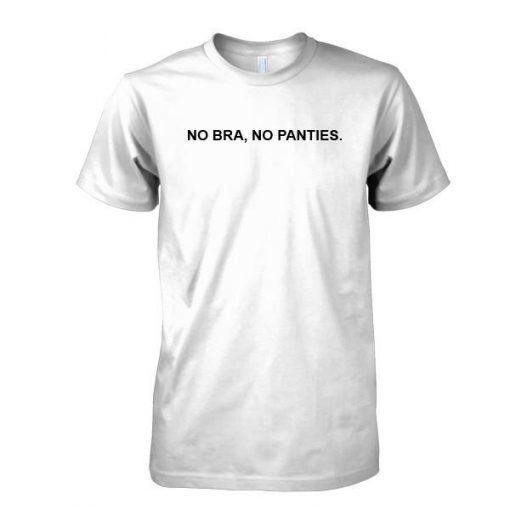 No bra no panties tshirt