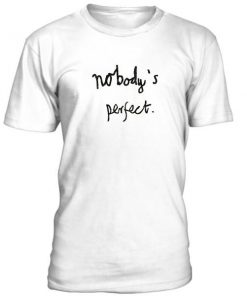 Nobodys Perfect Tshirt