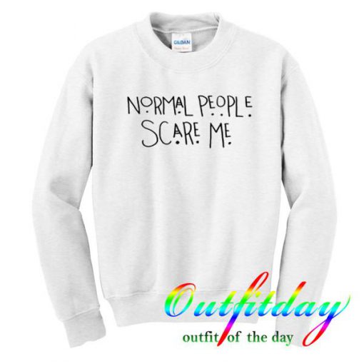 Normal People Scare sweatshirt