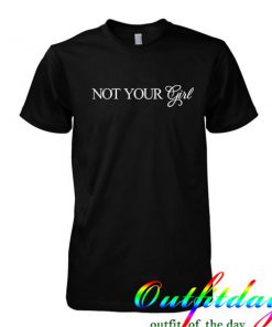 Not Your Girl tshirt