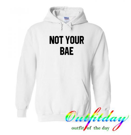 Not your bae hoodie