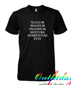 Nullum Magnum Ingenium Mixtura Demientiae Fuit tshirt