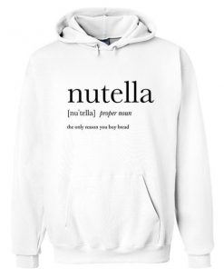 Nutella the only reason Hoodie Ez025