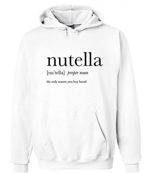 Nutella the only reason Hoodie Ez025