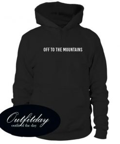 Off To The Mountains Hoodie