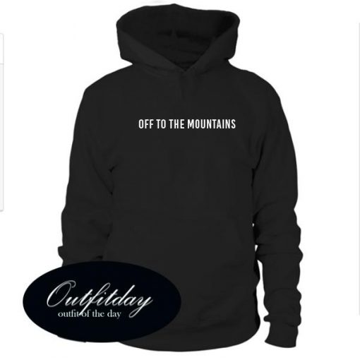 Off To The Mountains Hoodie