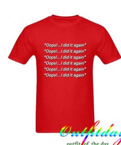 Oops I Did it Again Tshirt