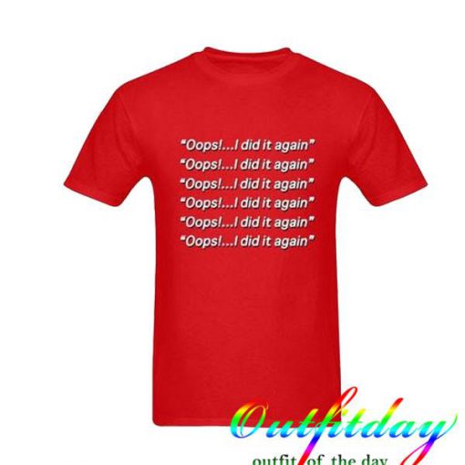 Oops I Did it Again Tshirt