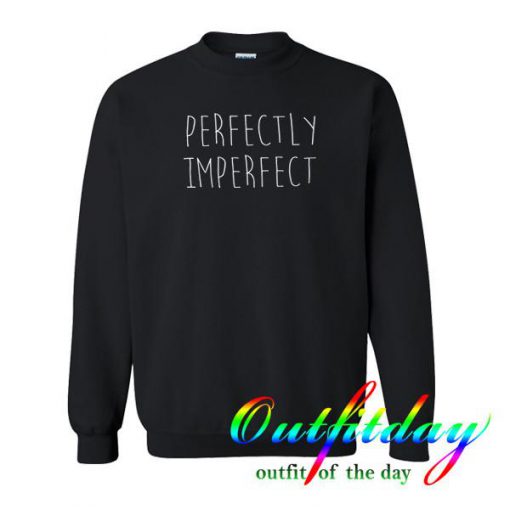 Perfectly Imperfect sweatshirt