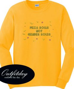 Pizza Rolls Not Gender Roles Sweatshirt