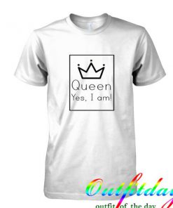 Queen Yes I Am tshirt