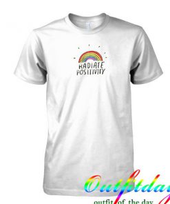 Radiate Positivity tshirt