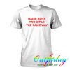 Raise boys and girl the same way tshirt