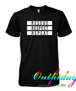 Rescue Respect Repeat tshirt