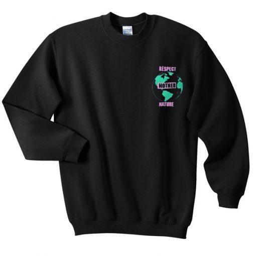 Respect Mother Nature Sweatshirt  SU