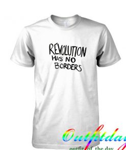 Revolution Has No Borders tshirt