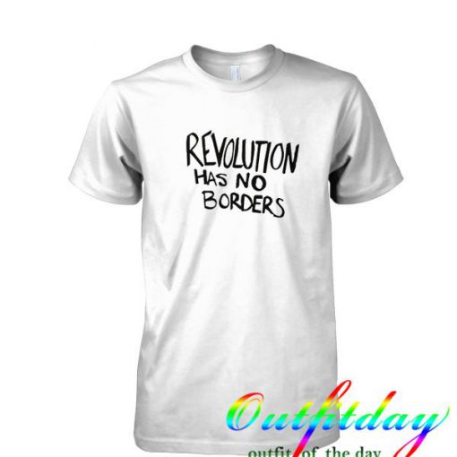 Revolution Has No Borders tshirt