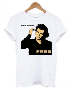 Rick Astley Free Funny T shirt