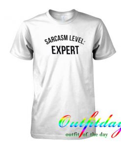 Sarcasm Level Expert tshirt