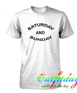 Saturday and sunday tshirt