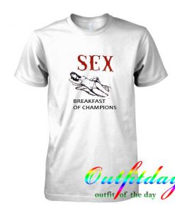 Sex Breakfast Of Champions tshirt