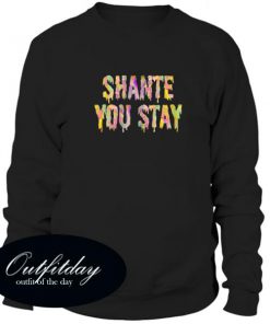 Shante You Stay Sweatshirt