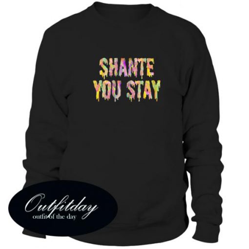 Shante You Stay Sweatshirt