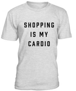 Shoping Is My Cardio Tshirt