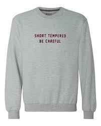 Short tempered be careful sweatshirt  SU