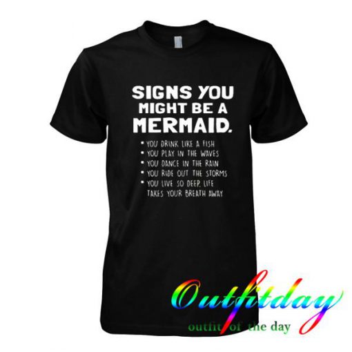 Signs You Might Be A Mermaid tshirt