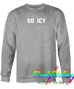 So Icy sweatshirt