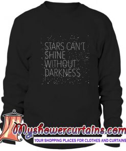 Star Cant Shine Without Darkness Sweatshirt
