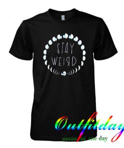 Stay Weird tshirt