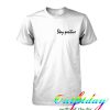 Stay positive tshirt