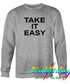 Take it easy sweatshirt
