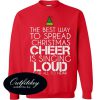 The Best Way To Spread Christmas Sweatshirt