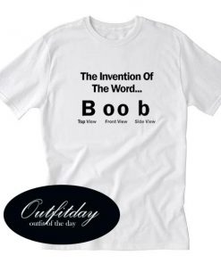 The Invention Of The Word Boob T Shirt