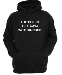 The Police Get Away With Murder Hoodie  SU