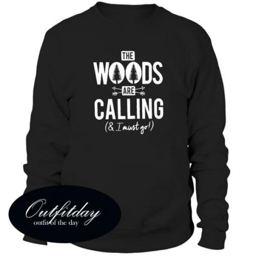 The Woods Are Calling & I Must Go Sweatshirt