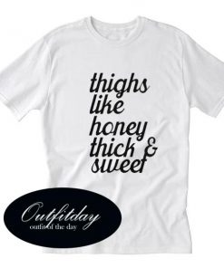 Thighs Like Honey Thick and Sweet T-Shirt