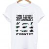 This T-Shirt Was Tested On Animals It Didn’t Fit T Shirt Ez025