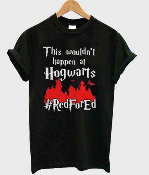 This Wouldn’t At Hgwarts Red For Ed T-Shirt  SU