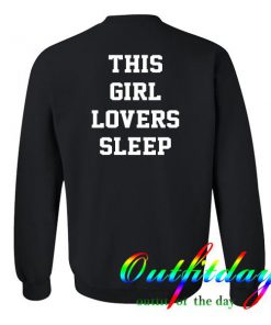 This girl lovers sleep sweatshirt back