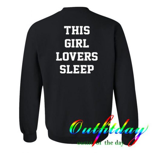 This girl lovers sleep sweatshirt back