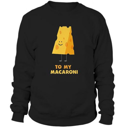 To My Macaroni Sweatshirt