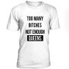 Too Many Bitches Not Enough Queens T-shirt