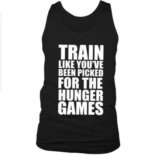 Train Like Youve Been Picked For The Hunger Games Tanktop