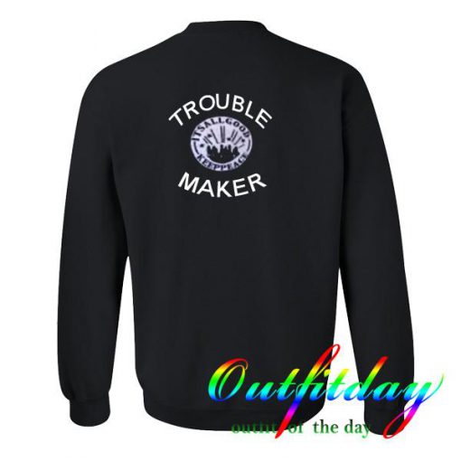Trouble maker sweatshirt back