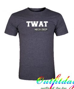 Twat neck deep tshirt