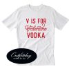 V is for Valentine Vodka T-Shirt